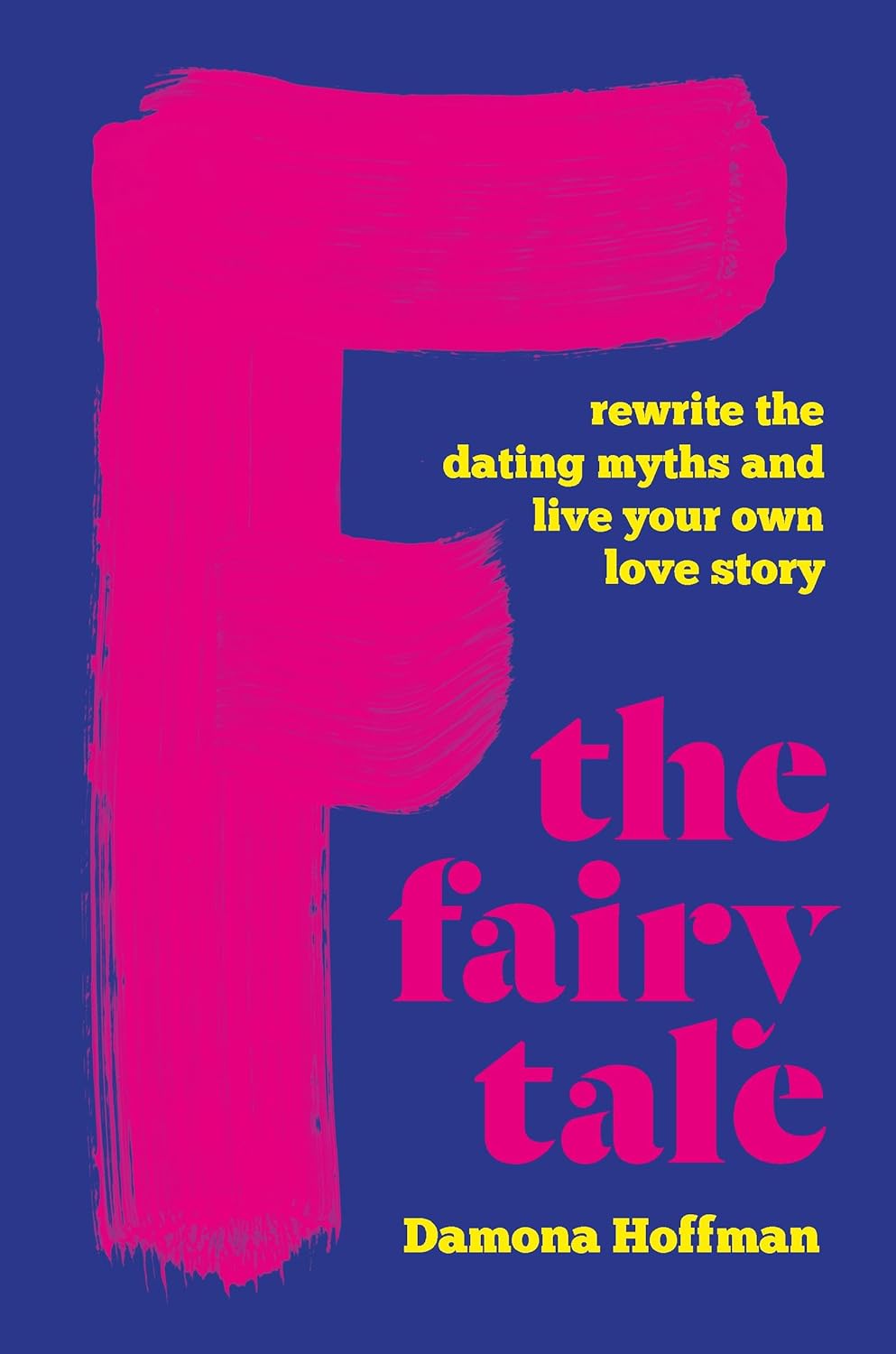 F-the-Fairy-Tale-Rewrite-the-Dating-Myths-and-Live-Your-Own-Love-Story_