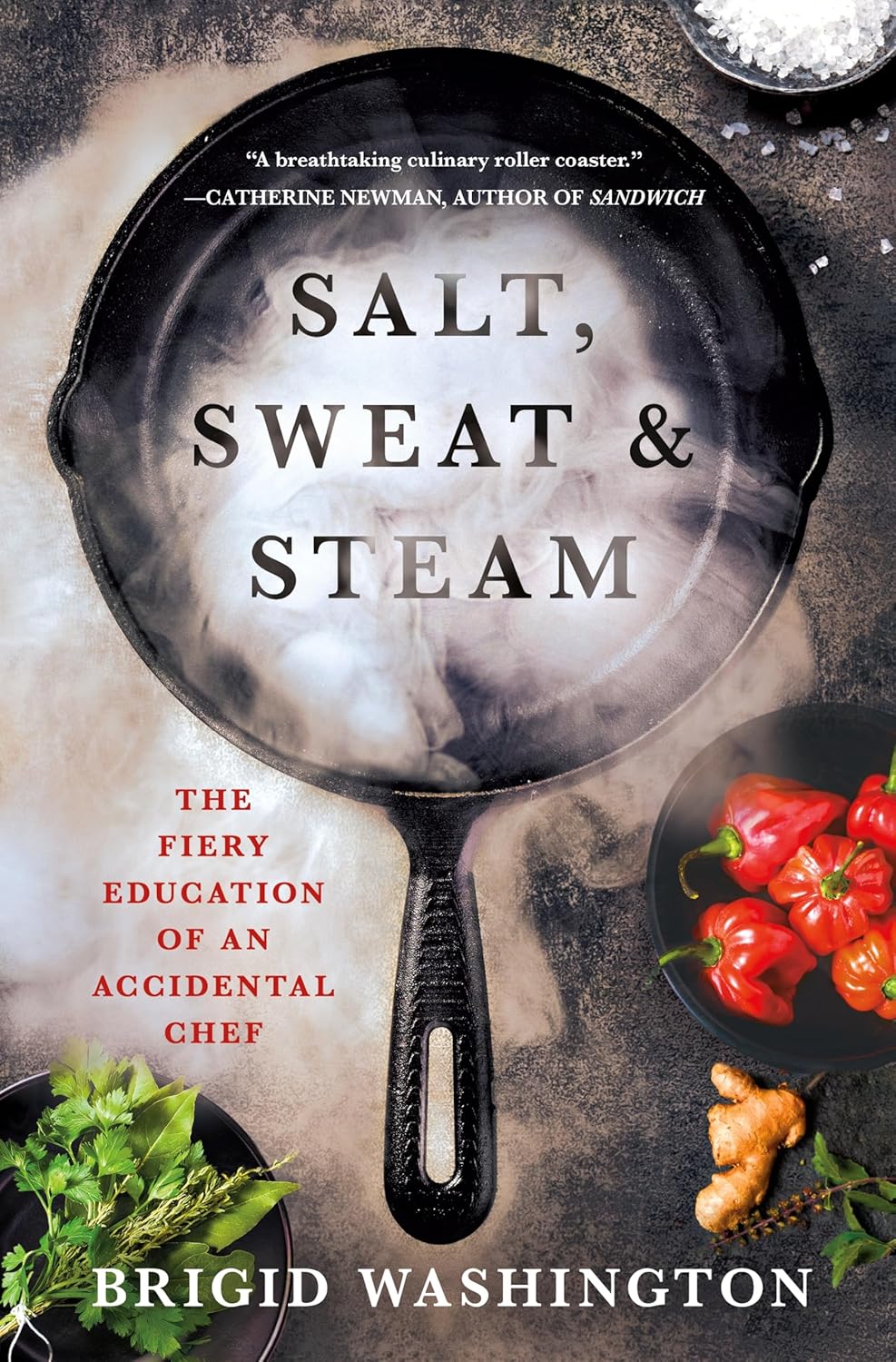 Salt, Sweat & Steam: The Fiery Education of an Accidental Chef cover