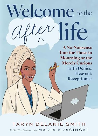, Welcome to the Afterlife- A No-Nonsense Tour for Those in Mourning or the Merely Curious